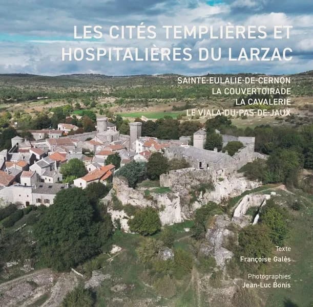 Les cités templières et hospitalières du Larzac : Sainte-Eulalie-de-Cernon, La Couvertoirade, La Cavalerie, Le Viala-du-Pas-de-Jaux