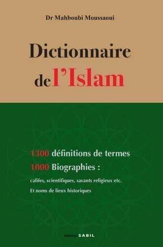 Dictionnaire de l'islam : définitions de termes et de notions, biographies des personnes célèbres... noms de lieux historiques
