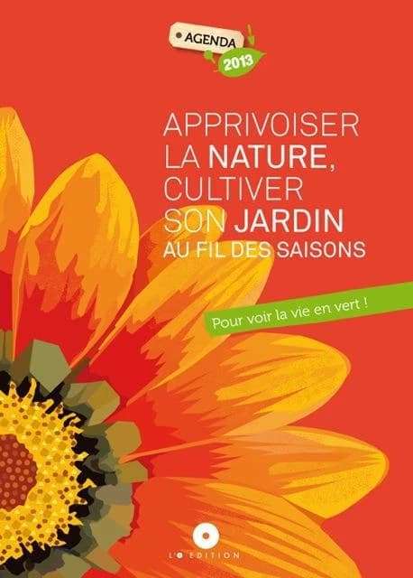 Agenda « apprivoiser la nature, cultiver son jardin au fil des saisons ; pour voir la vie en vert ! » 2013