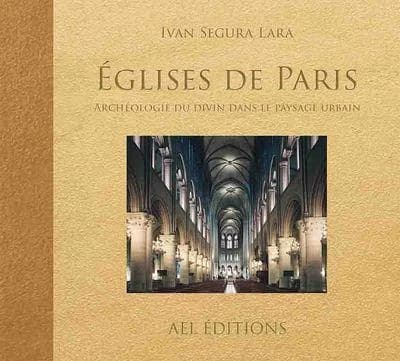 Églises de Paris : archéologie du divin dans le paysage urbain