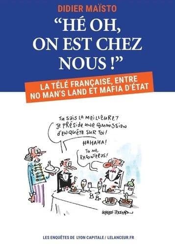 Hé oh, on est chez nous ! : la télé française, entre no man's land et mafia d'État
