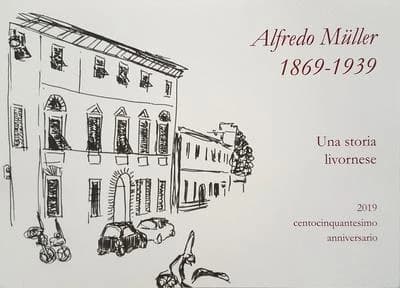 Alfredo Müller, 1869-1939 : una storia livornese : 2019 centocinquantesimo anniversario