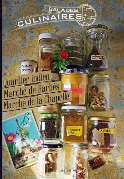 Balades culinaires : quartier indien, marché de Barbès, marché de la Chapelle : 10e et 18e arrondissement de Paris
