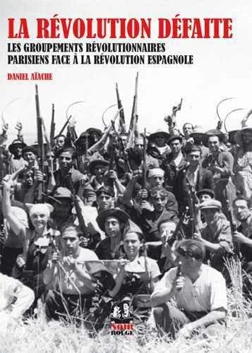 La révolution défaite : les groupements révolutionnaires parisiens face à la révolution espagnole