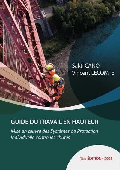 Guide du travail en hauteur : mise en oeuvre des systèmes de protection individuelle contre les chutes