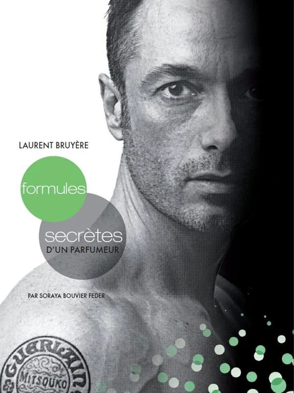 Formules secrètes d'un parfumeur : Laurent Bruyère