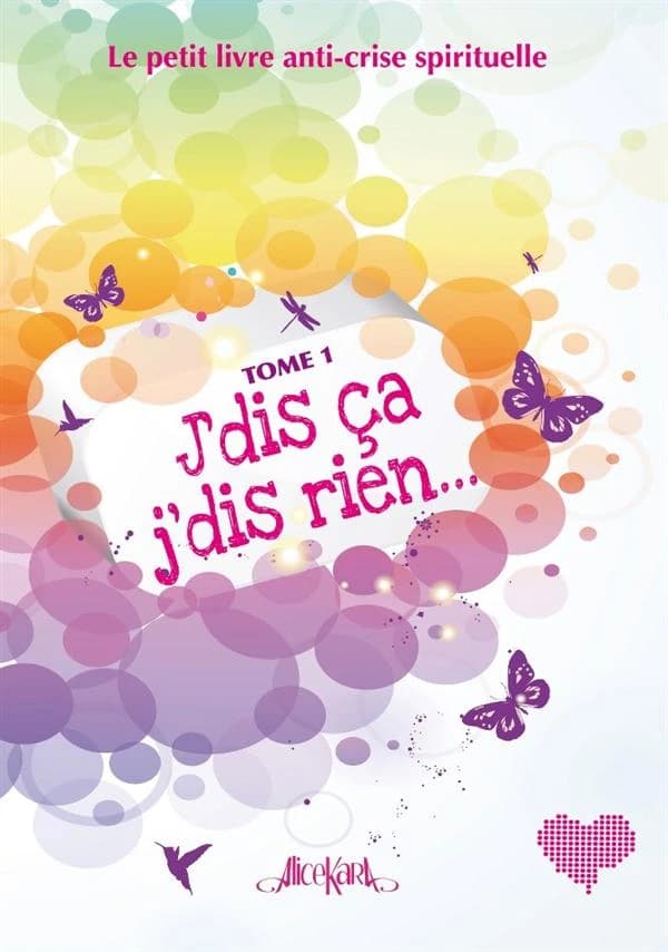 J'dis ça, j'dis rien ! : le petit livre anti-crise spirituelle. Tome 1