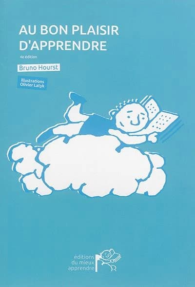 Au bon plaisir d'apprendre (4e éd.) Bruno Hourst ; illustrations, Olivier Latyk