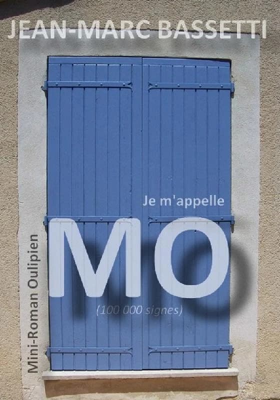 Je m'appelle Mo : 100000 signes, espaces comprises [sic] : roman oulipien...