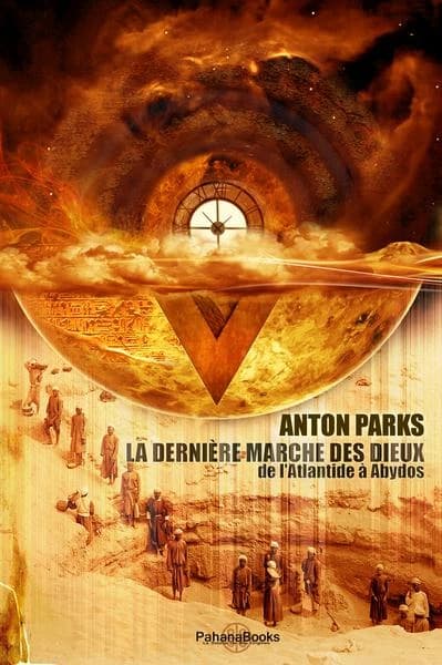 La dernière marche des dieux : de l'Atlantide à Abydos (3e éd.) Anton Parks