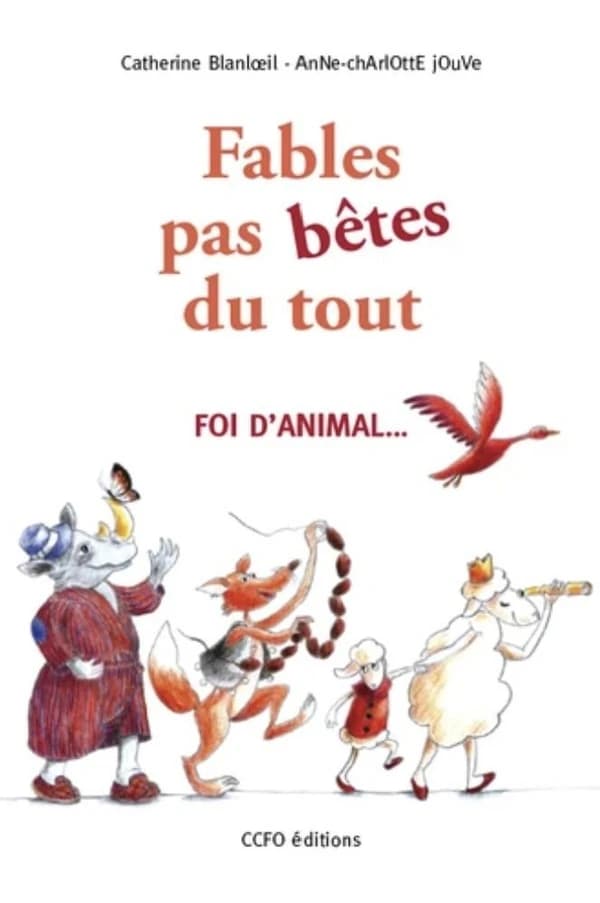 Fables pas bêtes du tout ! : Foi d'animal...