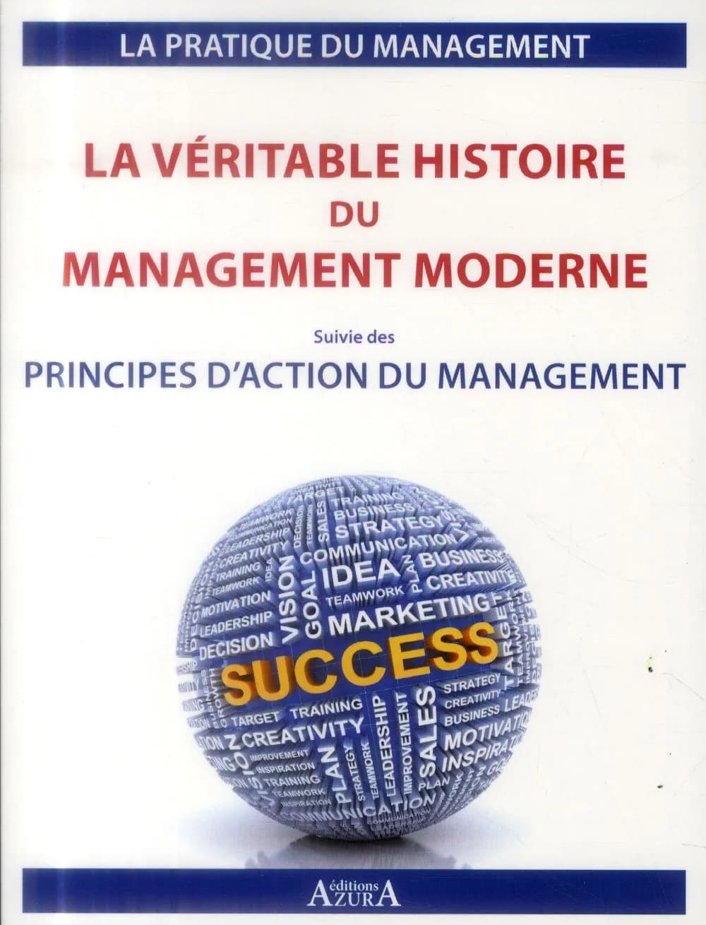 La véritable histoire du management moderne ; suivie des Principes d'action du management
