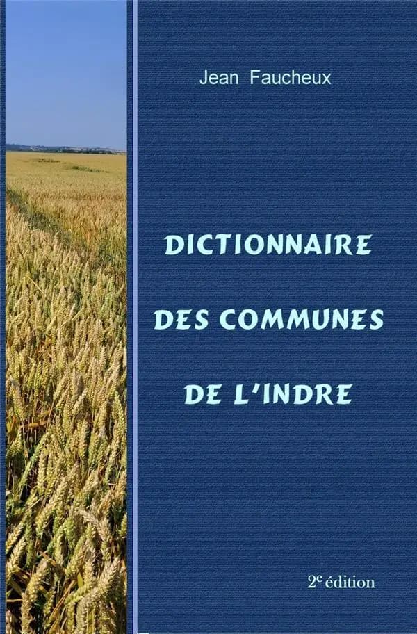 Dictionnaire des communes de l'Indre (2e éd.) Jean Faucheux