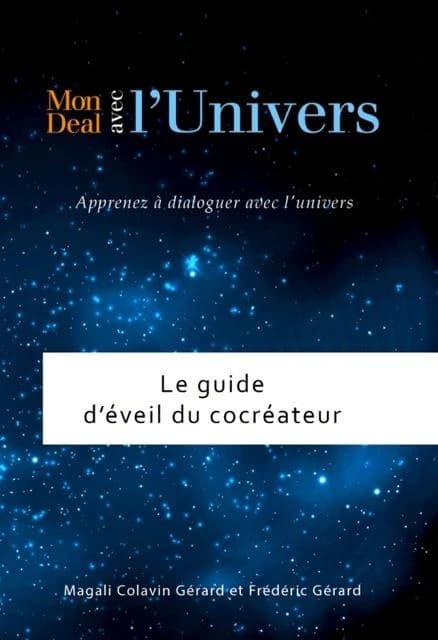 Le guide d'éveil du cocréateur ; apprenez à dialoguer avec l'univers