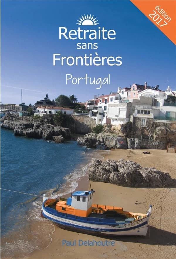 Retraite sans frontières : Portugal (Éd. 2017) Paul Delahoutre