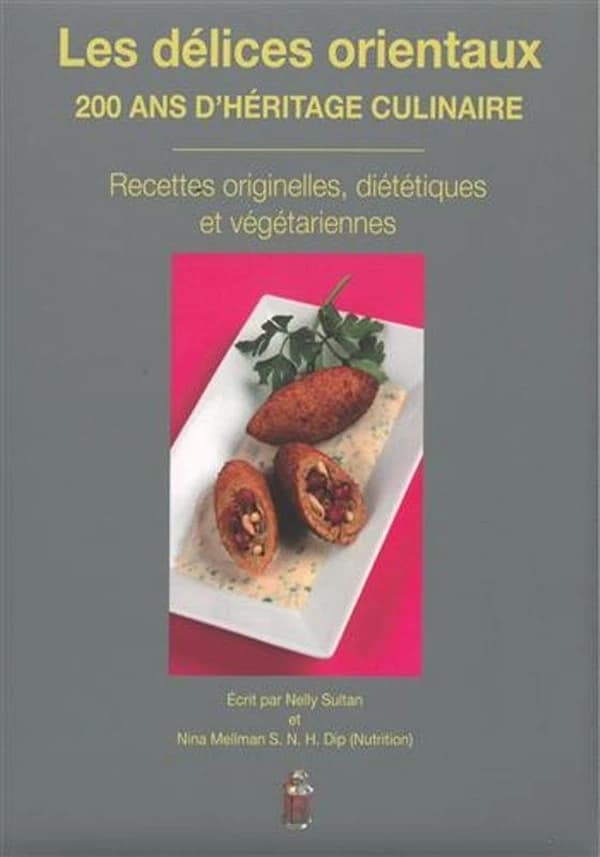 Les délices orientaux : 200 ans d'héritage culinaire : recettes originelles, diététiques et végétariennes