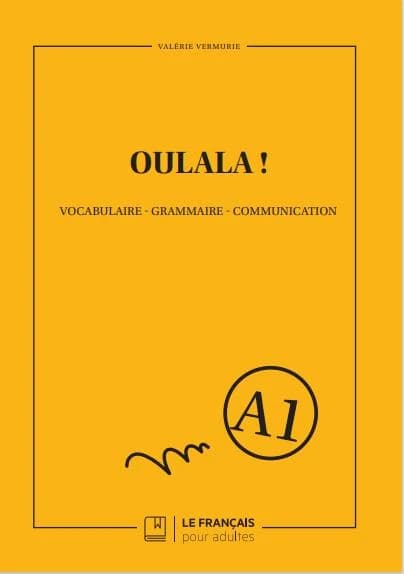 Oulala ! : vocabulaire, grammaire, communication : niveau A1
