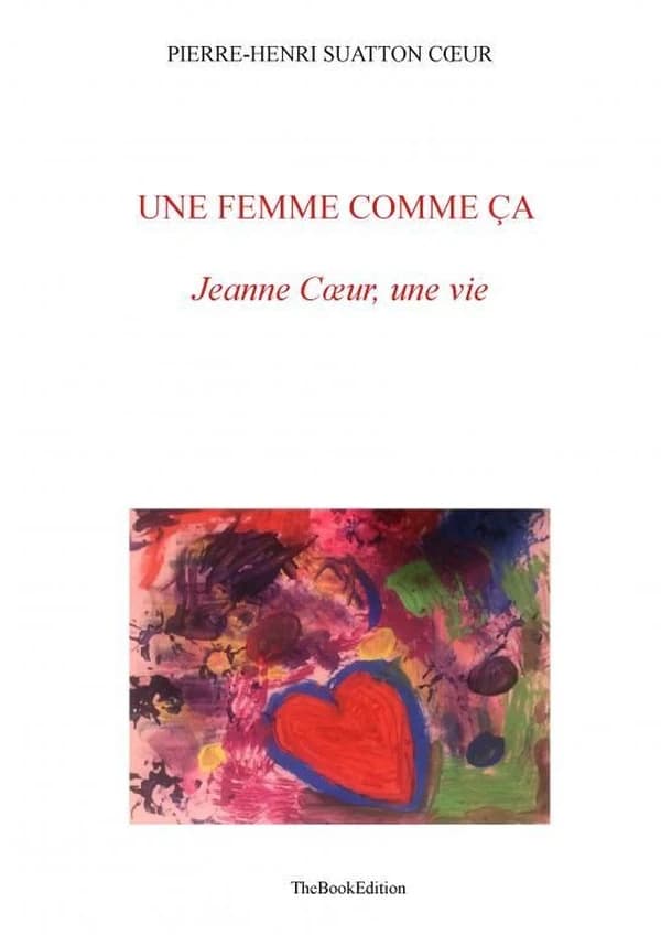 Une femme comme ça : Jeanne Coeur, une vie