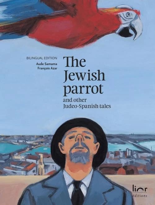 The Jewish parrot : and other Judeo-Spanish tales (Bilingual ed.) paintings, Aude Samama ; tales selected and retold by François Azar ; English translation and adaptation, Vanessa Pfister-Mesavage : El papagayo djudió : i otras konsejikas djudeo-espanyola