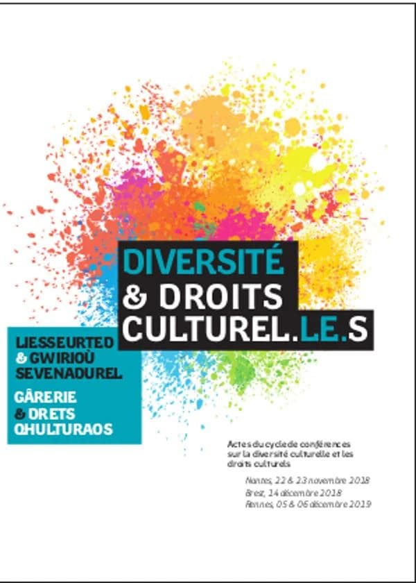 Diversité & droits culturel.le.s : actes du cycle de conférences sur la diversité culturelle et les droits culturels, Nantes, 22 & 23 novembre 2018, Brest, 14 décembre 2018, Rennes, 05 & 06 décembre 2019