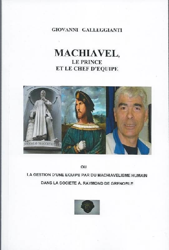 Machiavel : le prince et le chef d'équipe ou la gestion d'une équipe par du machiavélisme humain dans la société A. Raymond de Grenoble