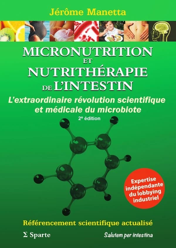 Micronutrition et nutrithérapie de l'intestin : l'extraordinaire révolution scientifique et médicale du microbiote... (2e éd.) Jérôme Manetta