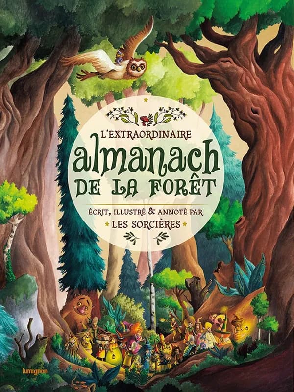 L'extraordinaire almanach de la forêt... (2e éd.) écrit, illustré & annoté par les sorcières Anaïs Goldemberg, Amandine Labarre, Jade Mosch... [et al.]