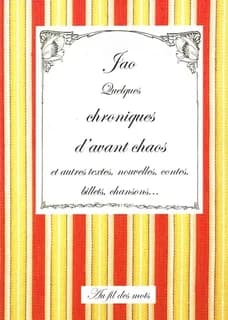 Quelques chroniques d'avant chaos : et autres textes, nouvelles, contes, billets, chansons