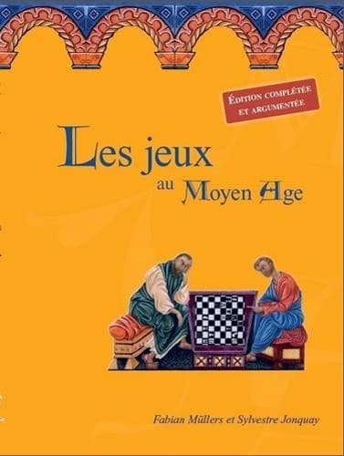 Les jeux au Moyen âge (Éd. enrichie et complétée) Fabian Müllers, Sylvestre Jonquay