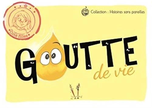 Goutte de vie : dis, maman, avant d'être dans ton ventre, j'étais où ? et quand on meurt, papa on va où ? : côté filles