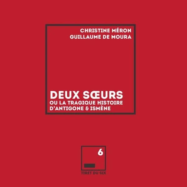 Deux soeurs : ou la tragique histoire d'Antigone & Ismène