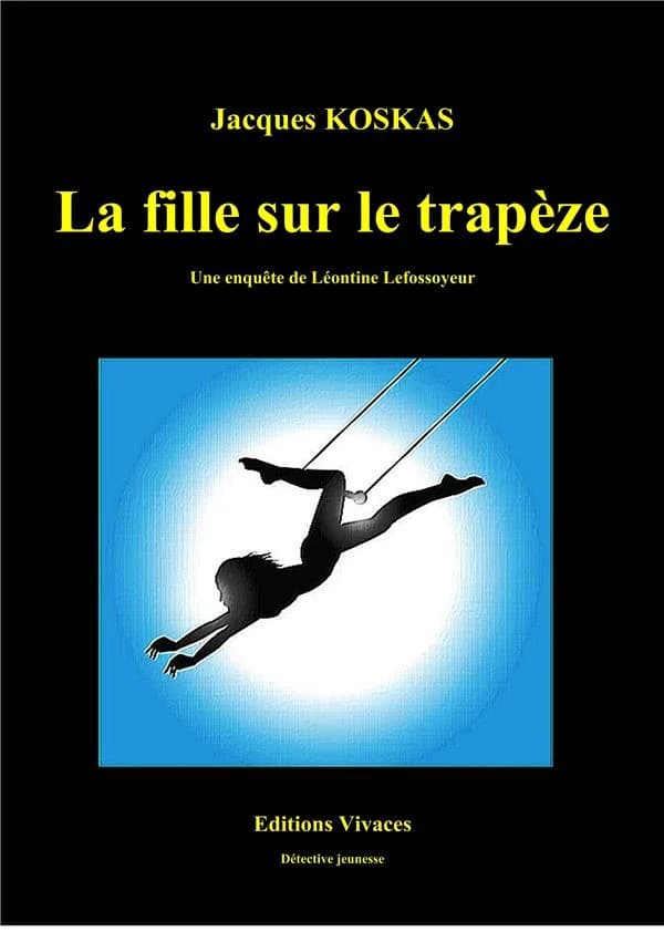 La fille sur le trapèze : une aventure de Léontine Lefossoyeur, détective (très) privée : roman jeunesse