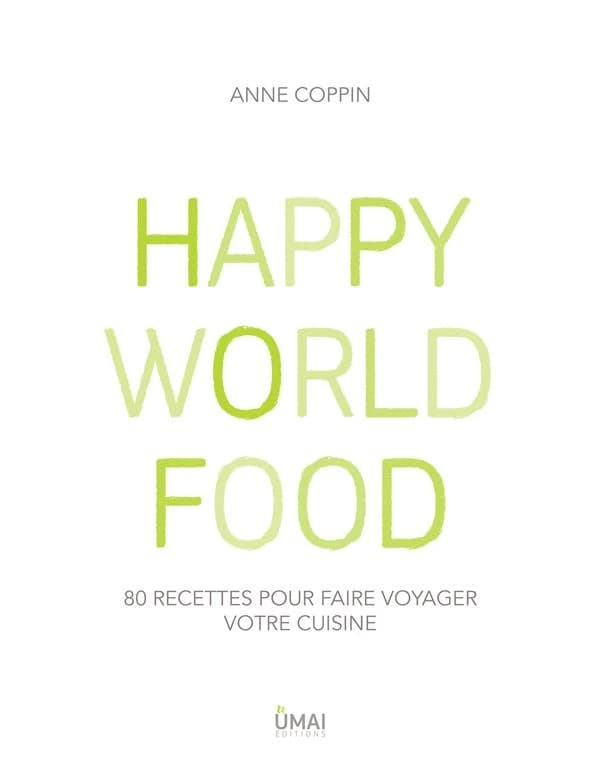 Happy world food : 80 recettes pour faire voyager votre cuisine