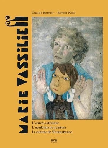Marie Vassilieff, 1884-1957 : l'oeuvre artistique, l'académie de peinture, la cantine de Montparnasse