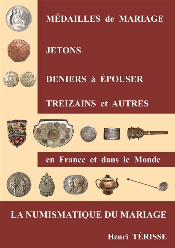 Médailles de mariage, jetons, deniers à épouser, treizains et autres : en France et dans le monde : la numismatique du mariage