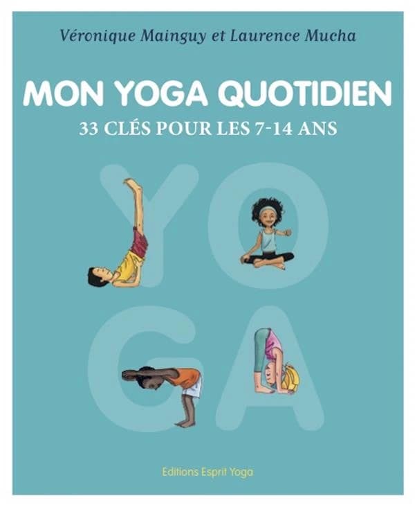 Mon yoga quotidien ; 33 clés pour les 7-14 ans