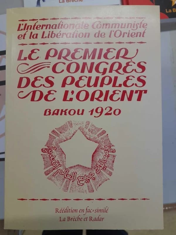 Le premier Congrès des peuples de l'Orient, Bakou 1920 (Rééd. en fac-similé) [organisé par "L'Internationale communiste"]