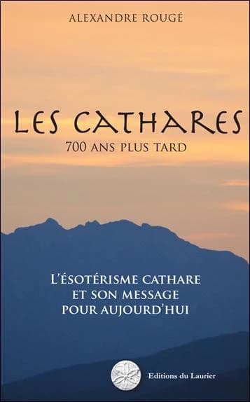 Les Cathares 700 ans plus tard: L’ésotérisme cathare et son message pour aujourd'hui