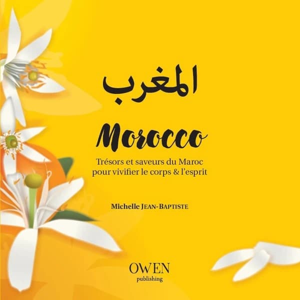 Morocco : trésors et saveurs du Maroc pour vivifier le corps & l'esprit