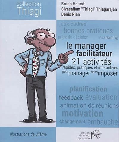 Le manager facilitateur : 21 activités pratiques, rapides et interactives pour manager sans imposer