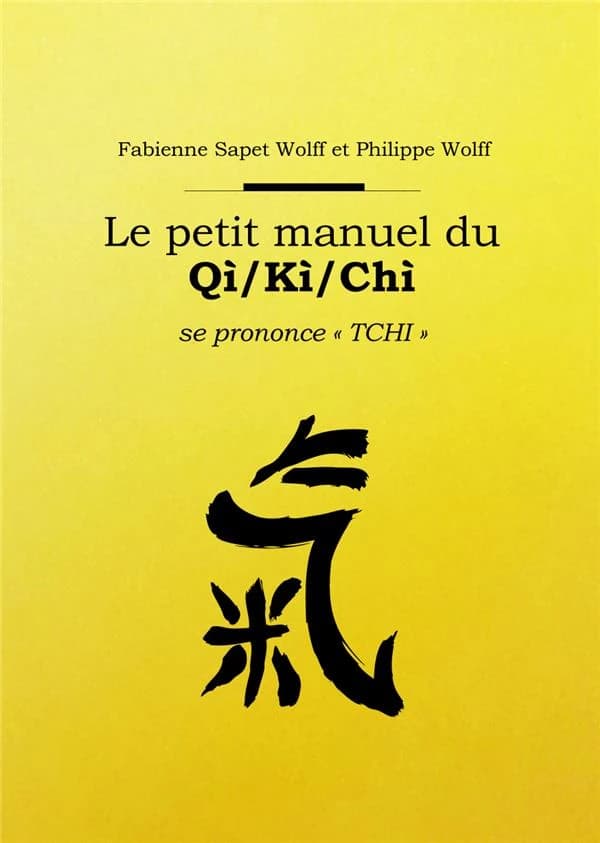Le petit manuel du qì, kì, chì : se prononce "Tchi" 氣