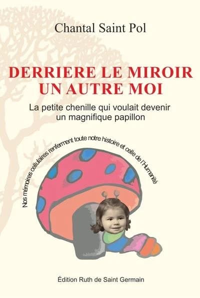 Derrière le miroir un autre moi : ou la petite chenille qui voulait devenir un magnifique papillon