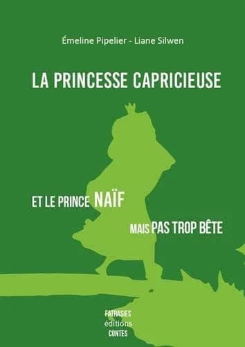 La princesse capricieuse et le prince naïf mais pas trop bête : conte pour adultes