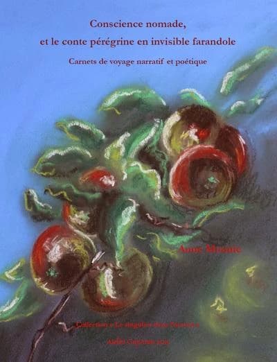 Conscience nomade, et le conte pérégrine en invisible farandole : carnets de voyage narratif et poétique