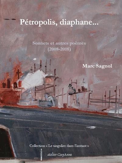 Pétropolis, diaphane : sonnets et autres poèmes, 2008-2018