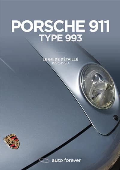 Porsche 911 type 993 : le guide détaillé 1993-1998