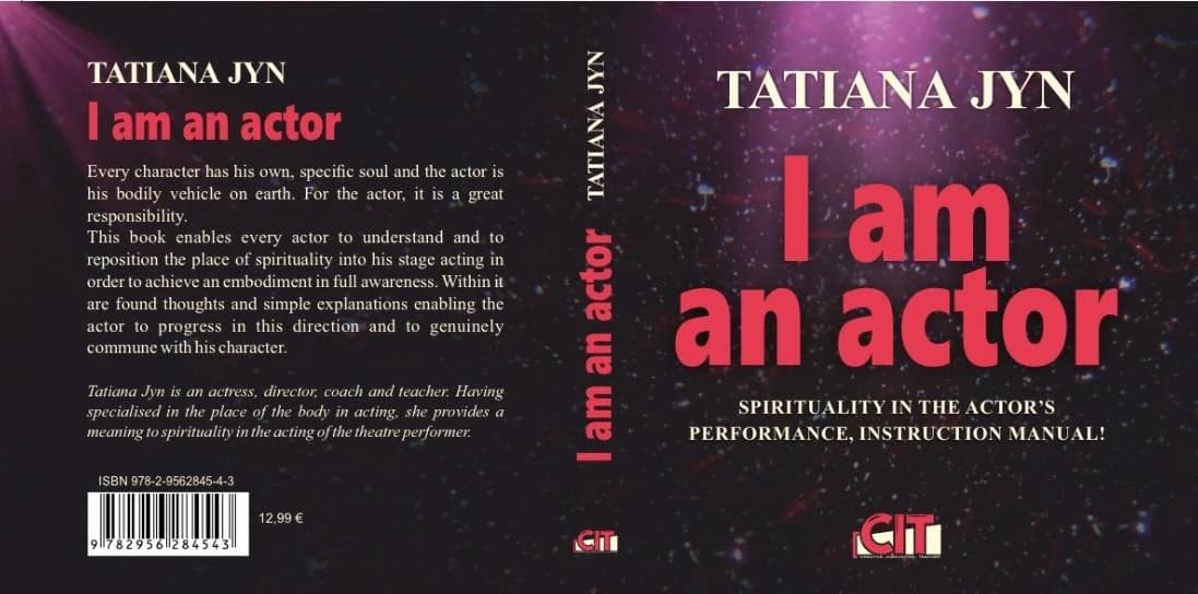 I am an actor : spirituality in the actor's performance, instruction manual !