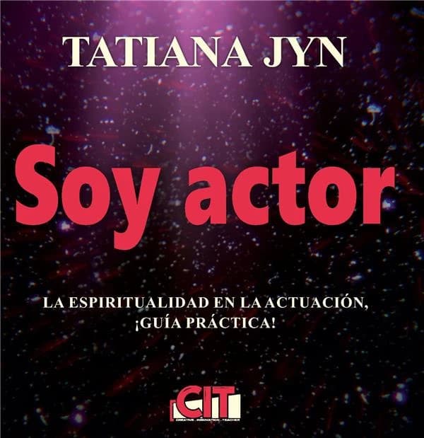 Soy actor : la espiritualidad en la actuacion ¡ Guia practica !
