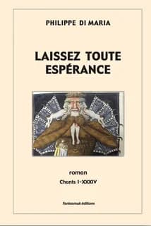 Laissez toute espérance : roman : chants I-XXXIV
