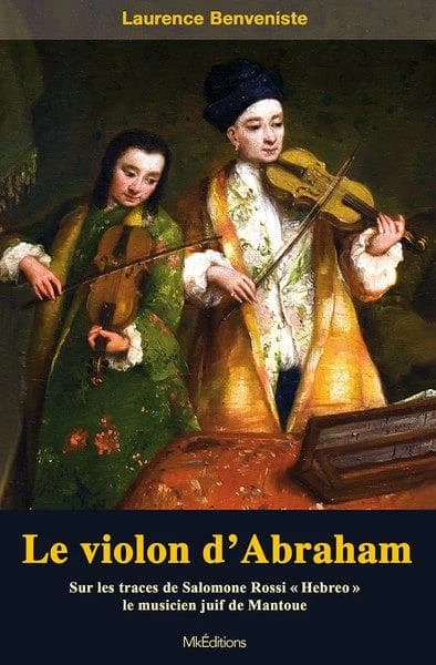 Le violon d'Abraham : sur les traces de Salomone Rossi "Hebreo" le musicien juif de Mantoue : roman historique
